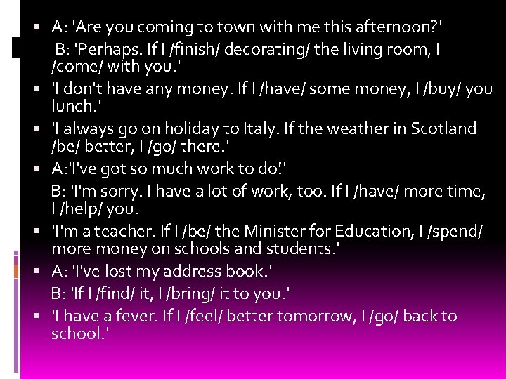  A: 'Are you coming to town with me this afternoon? ' B: 'Perhaps.