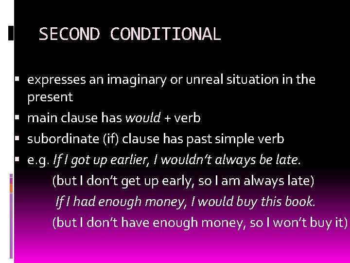 SECONDITIONAL expresses an imaginary or unreal situation in the present main clause has would