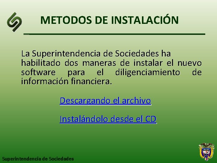 METODOS DE INSTALACIÓN La Superintendencia de Sociedades ha habilitado dos maneras de instalar el