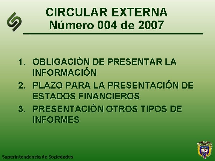 CIRCULAR EXTERNA Número 004 de 2007 1. OBLIGACIÓN DE PRESENTAR LA INFORMACIÓN 2. PLAZO