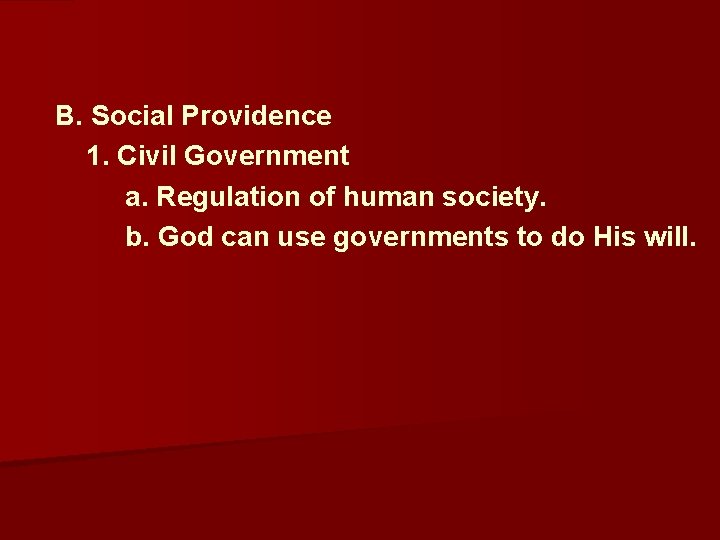  B. Social Providence 1. Civil Government a. Regulation of human society. b. God