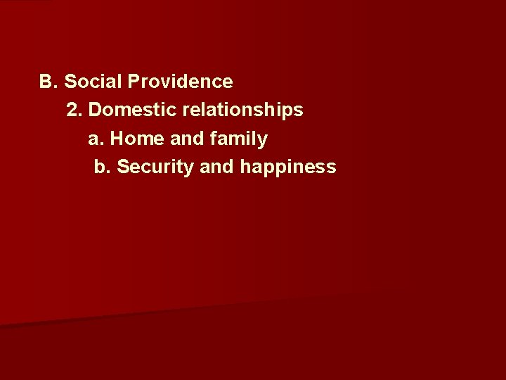  B. Social Providence 2. Domestic relationships a. Home and family b. Security and