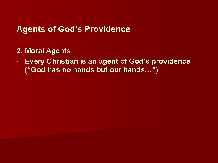  Agents of God’s Providence 2. Moral Agents • Every Christian is an agent