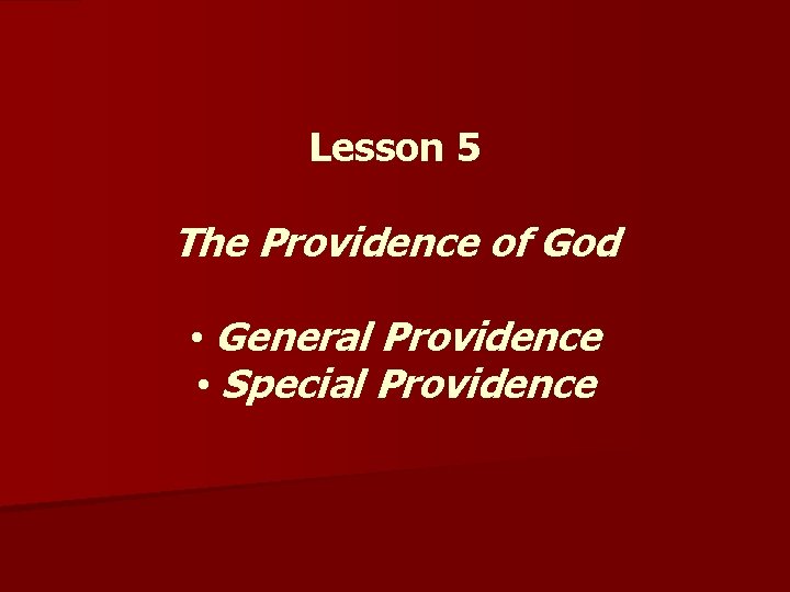 Lesson 5 The Providence of God • General Providence • Special Providence 