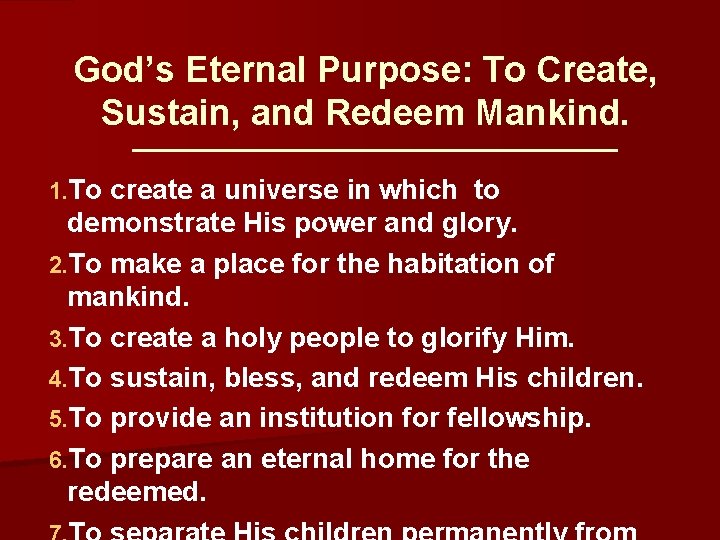 God’s Eternal Purpose: To Create, Sustain, and Redeem Mankind. 1. To create a universe