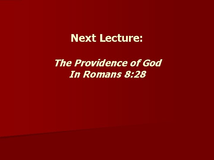 Next Lecture: The Providence of God In Romans 8: 28 