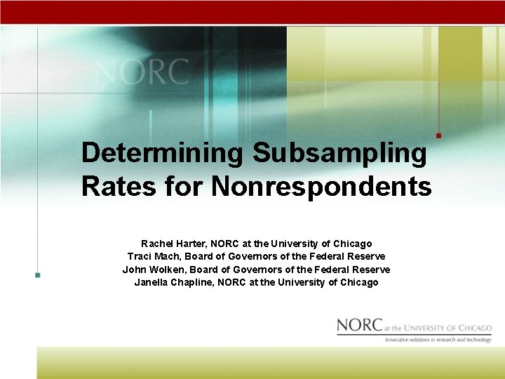 Determining Subsampling Rates for Nonrespondents Rachel Harter, NORC at the University of Chicago Traci