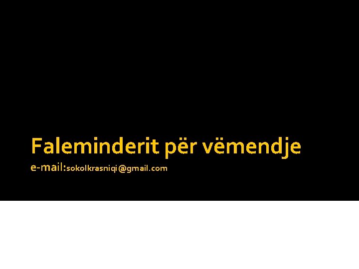 Faleminderit për vëmendje e-mail: sokolkrasniqi@gmail. com 