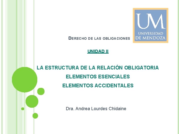 DERECHO DE LAS OBLIGACIONES UNIDAD II LA ESTRUCTURA DE LA RELACIÓN OBLIGATORIA ELEMENTOS ESENCIALES