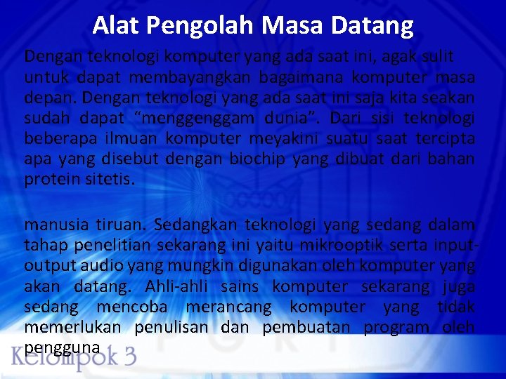 Alat Pengolah Masa Datang Dengan teknologi komputer yang ada saat ini, agak sulit untuk