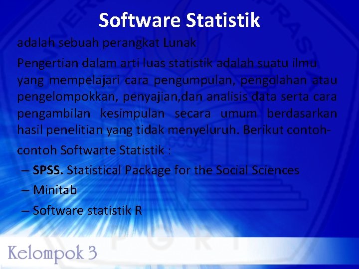 Software Statistik adalah sebuah perangkat Lunak Pengertian dalam arti luas statistik adalah suatu ilmu