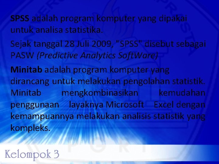 SPSS adalah program komputer yang dipakai untuk analisa statistika. Sejak tanggal 28 Juli 2009,