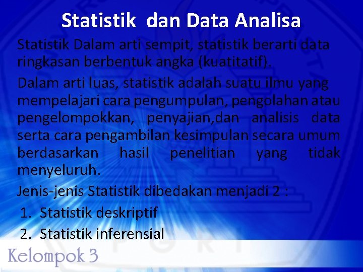 Statistik dan Data Analisa Statistik Dalam arti sempit, statistik berarti data ringkasan berbentuk angka