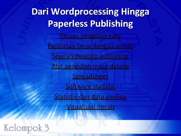 Dari Wordprocessing Hingga Paperless Publishing Proses pengolah kata Peralatan kerja dengan words Sejarah desktop