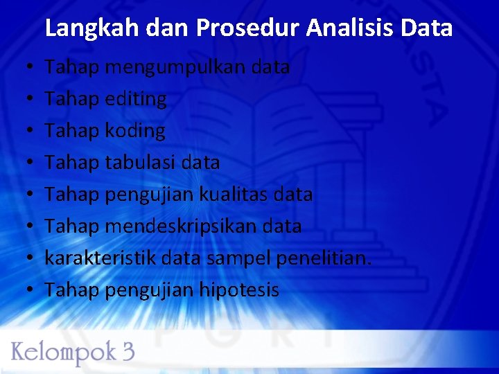 Langkah dan Prosedur Analisis Data • • Tahap mengumpulkan data Tahap editing Tahap koding