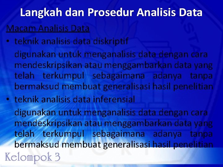 Langkah dan Prosedur Analisis Data Macam Analisis Data • teknik analisis data diskriptif digunakan