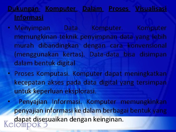 Dukungan Komputer Dalam Proses Visualisasi Informasi • Menyimpan Data Komputer memungkinan teknik penyimpnan data