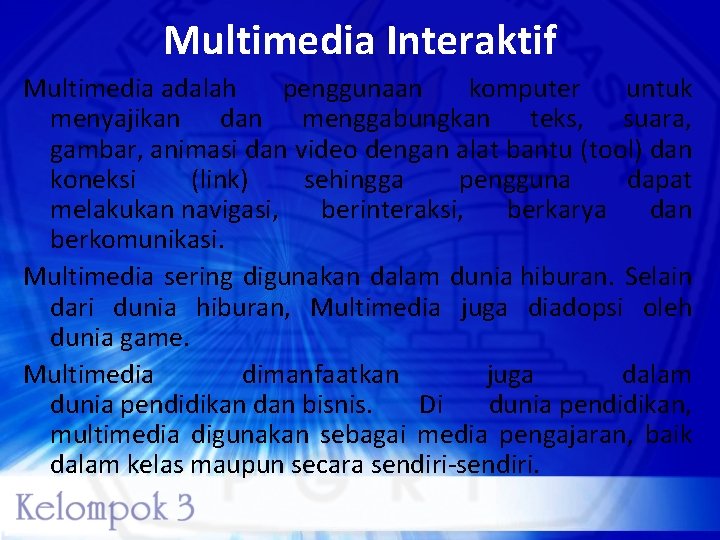 Multimedia Interaktif Multimedia adalah penggunaan komputer untuk menyajikan dan menggabungkan teks, suara, gambar, animasi