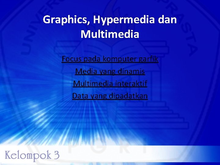 Graphics, Hypermedia dan Multimedia Focus pada komputer garfik Media yang dinamis Multimedia interaktif Data