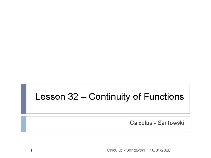 Lesson 32 – Continuity of Functions Calculus - Santowski 10/31/2020 