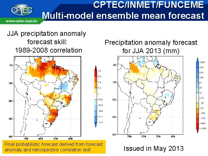 CPTEC/INMET/FUNCEME Multi-model ensemble mean forecast JJA precipitation anomaly forecast skill: 1989 -2008 correlation Final