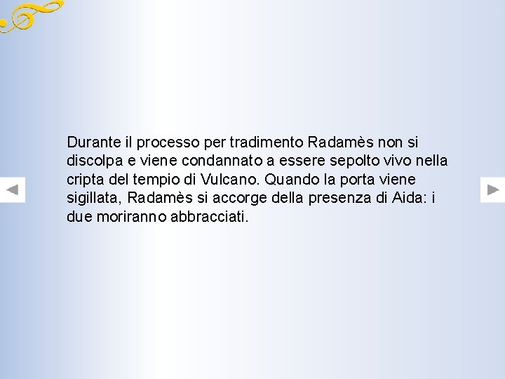 Durante il processo per tradimento Radamès non si discolpa e viene condannato a essere Durante il processo per tradimento Radamès non si discolpa e viene condannato a essere