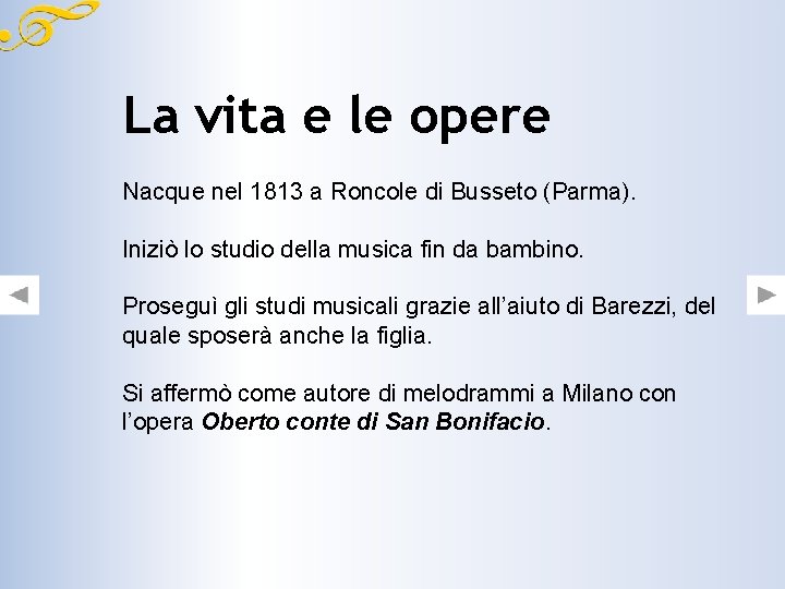 La vita e le opere Nacque nel 1813 a Roncole di Busseto (Parma). Iniziò La vita e le opere Nacque nel 1813 a Roncole di Busseto (Parma). Iniziò