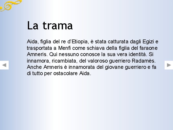 La trama Aida, figlia del re d’Etiopia, è stata catturata dagli Egizi e trasportata La trama Aida, figlia del re d’Etiopia, è stata catturata dagli Egizi e trasportata