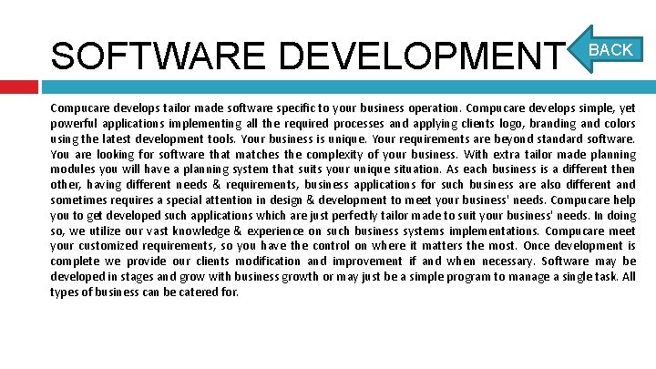 SOFTWARE DEVELOPMENT BACK Compucare develops tailor made software specific to your business operation. Compucare