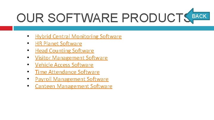 OUR SOFTWARE PRODUCTSBACK • • Hybrid Central Monitoring Software HR Planet Software Head Counting