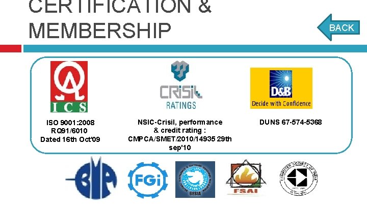 CERTIFICATION & MEMBERSHIP ISO 9001: 2008 RQ 91/6010 Dated 16 th Oct'09 NSIC-Crisil, performance