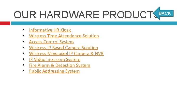 OUR HARDWARE PRODUCTSBACK • • Informative HR Kiosk Wireless Time Attendance Solution Access Control