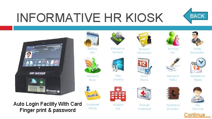 INFORMATIVE HR KIOSK Auto Login Facility With Card Finger print & password BACK Continue…