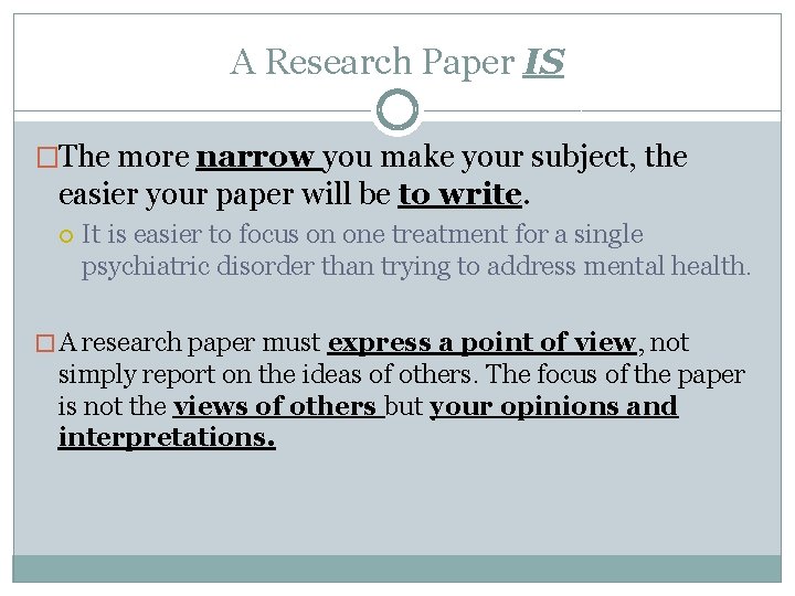 A Research Paper IS �The more narrow you make your subject, the easier your