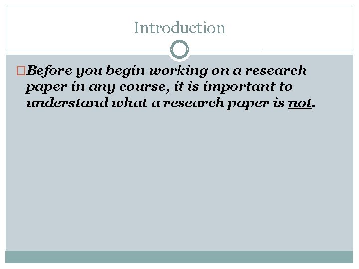 Introduction �Before you begin working on a research paper in any course, it is