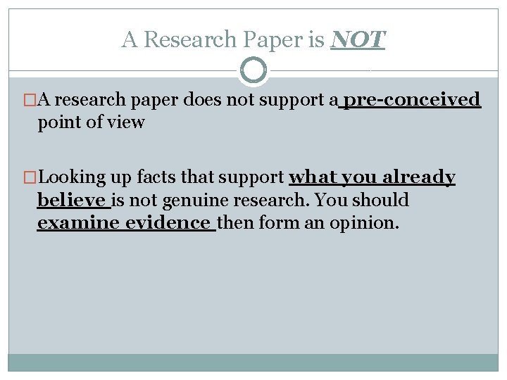 A Research Paper is NOT �A research paper does not support a pre-conceived point