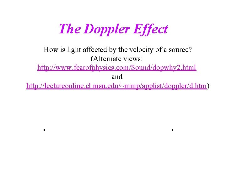 The Doppler Effect How is light affected by the velocity of a source? (Alternate The Doppler Effect How is light affected by the velocity of a source? (Alternate