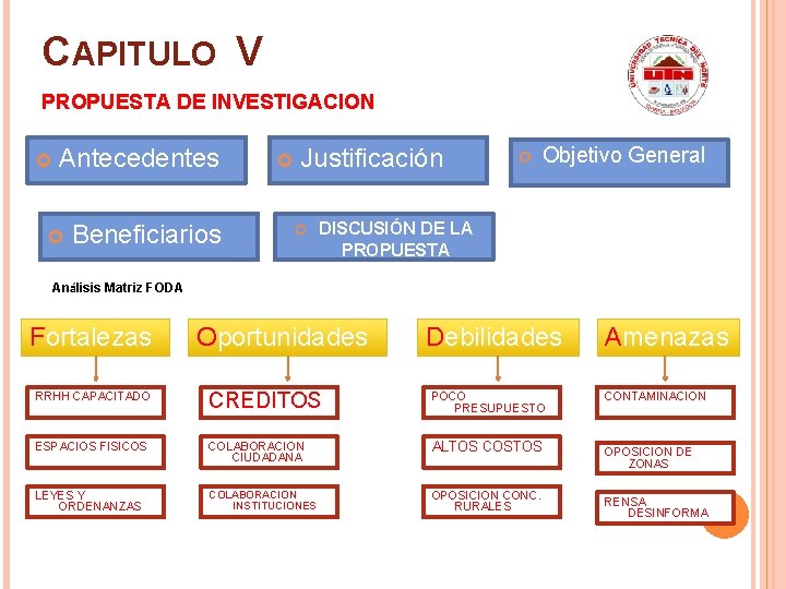 CAPITULO V PROPUESTA DE INVESTIGACION Antecedentes Beneficiarios Justificación Objetivo General DISCUSIÓN DE LA PROPUESTA