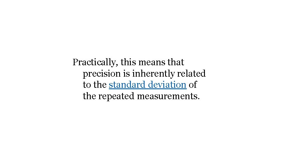 Practically, this means that precision is inherently related to the standard deviation of the