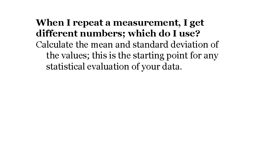 When I repeat a measurement, I get different numbers; which do I use? Calculate