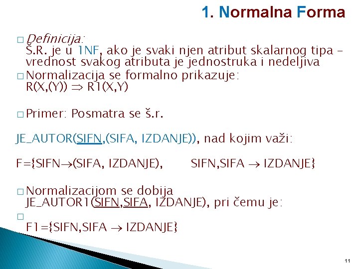 1. Normalna Forma � Definicija: Š. R. je u 1 NF, ako je svaki