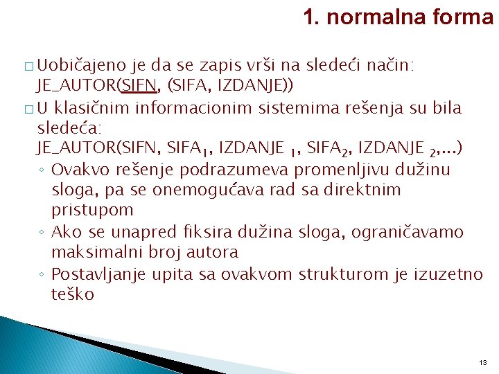 1. normalna forma � Uobičajeno je da se zapis vrši na sledeći način: JE_AUTOR(SIFN,