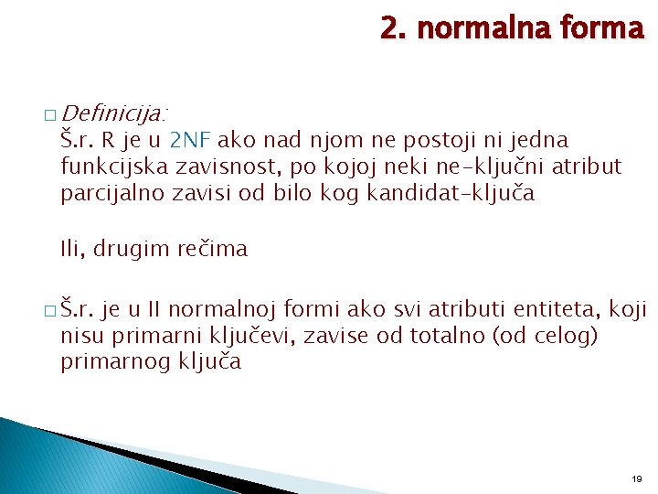 2. normalna forma � Definicija: Š. r. R je u 2 NF ako nad