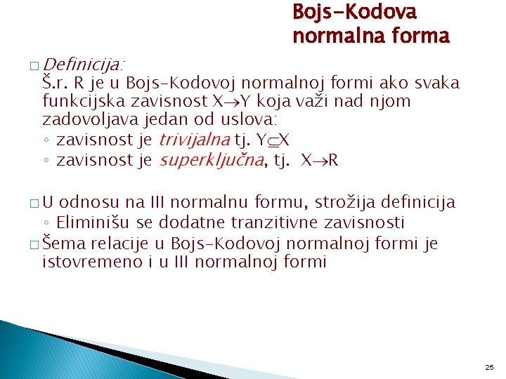 � Definicija: Bojs-Kodova normalna forma Š. r. R je u Bojs-Kodovoj normalnoj formi ako