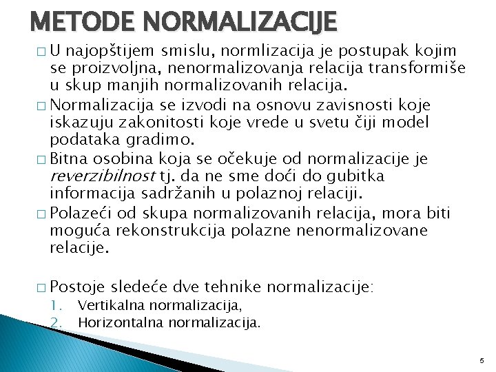 METODE NORMALIZACIJE �U najopštijem smislu, normlizacija je postupak kojim se proizvoljna, nenormalizovanja relacija transformiše