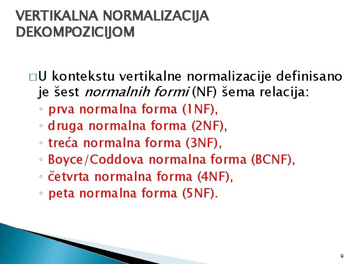 VERTIKALNA NORMALIZACIJA DEKOMPOZICIJOM �U kontekstu vertikalne normalizacije definisano je šest normalnih formi (NF) šema
