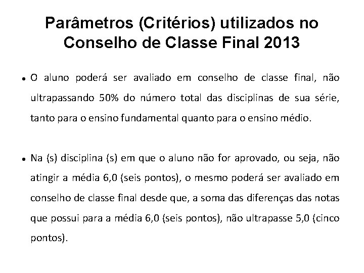 Parâmetros (Critérios) utilizados no Conselho de Classe Final 2013 O aluno poderá ser avaliado