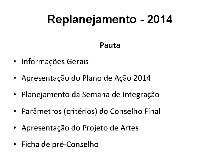 Replanejamento - 2014 Pauta • Informações Gerais • Apresentação do Plano de Ação 2014