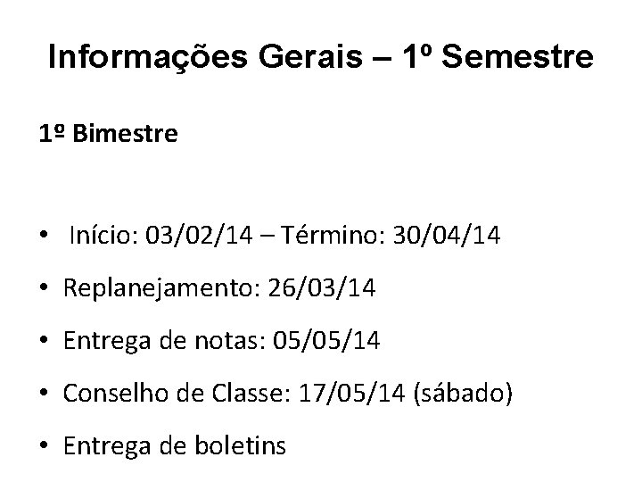 Informações Gerais – 1º Semestre 1º Bimestre • Início: 03/02/14 – Término: 30/04/14 •