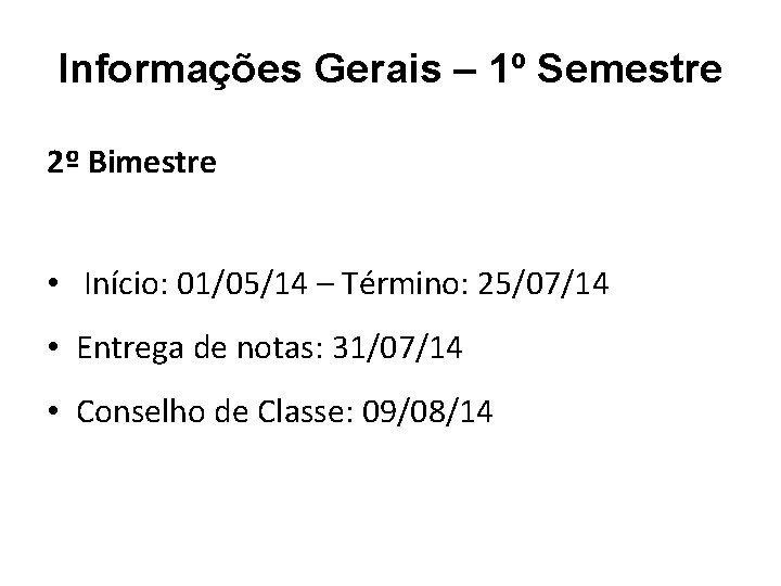 Informações Gerais – 1º Semestre 2º Bimestre • Início: 01/05/14 – Término: 25/07/14 •